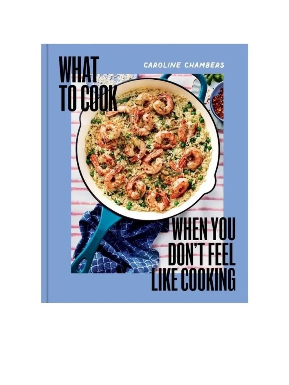 NEW What to Cook When You Don't Feel Like Cooking - by Caroline Chambers